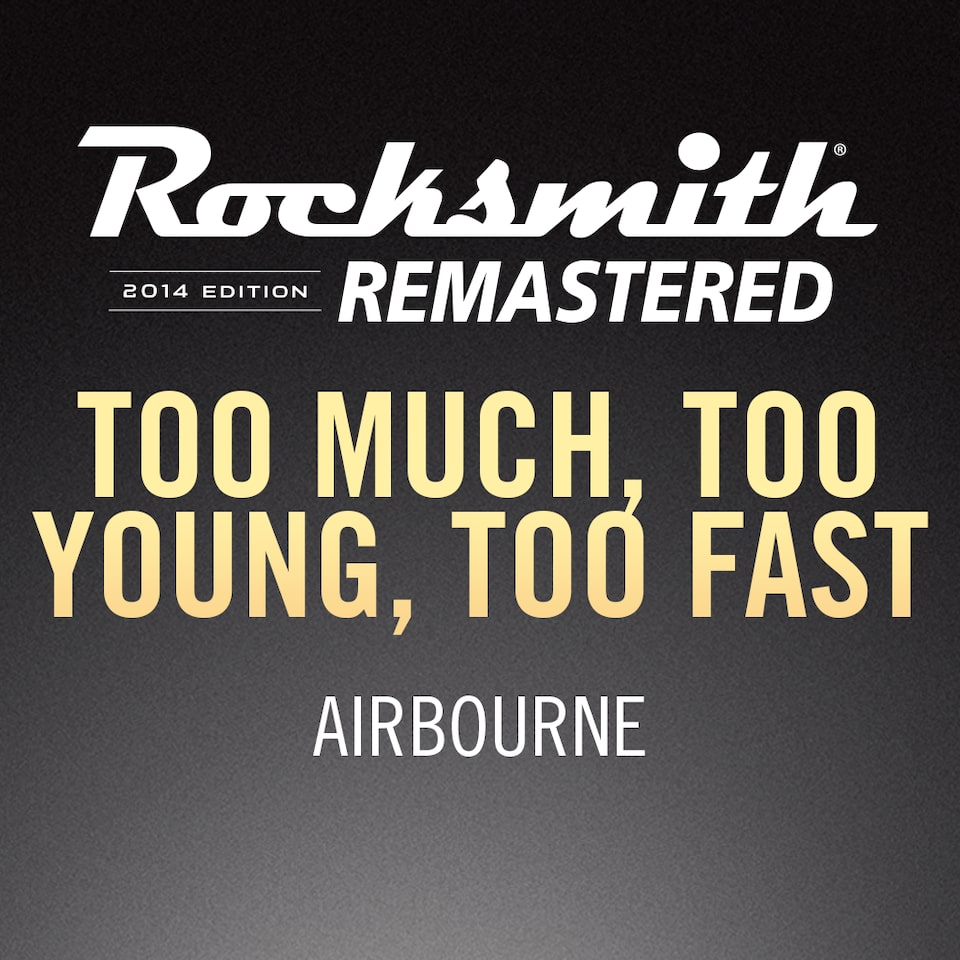 You are too fast. Airbourne - too much, too young, too fast. Too fast.