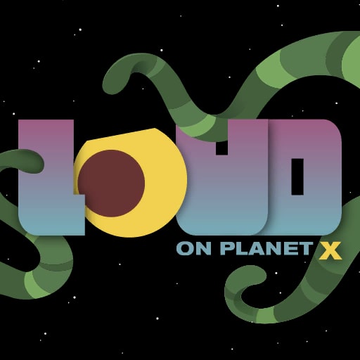 LOUD on Planet X