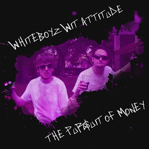 Whiteboyz Wit Attitude: The Pursuit of Money