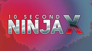 10 SECOND NINJA X