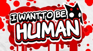 I WANT TO BE HUMAN