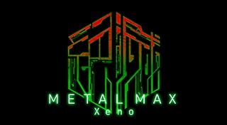 METAL MAX Xeno