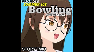 Bowling (Story Two) (Jane Version) - Project: Summer Ice