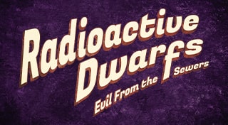 Radioactive Dwarfs: Evil From the Sewers