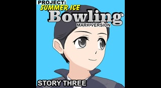 Bowling (Story Three) (Mark Version) - Project: Summer Ice
