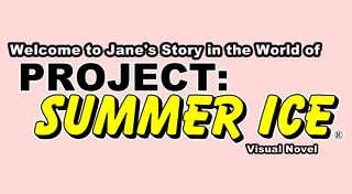 Welcome to Jane's Story in the World of Project: Summer Ice (Visual Novel)