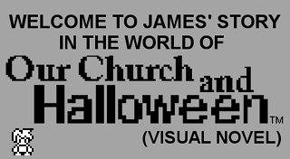 Welcome to James' story in the World of Our Church and Halloween (Visual Novel)