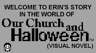 Welcome to Erin's story in the World of Our Church and Halloween (Visual Novel)