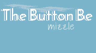 The Button Be Mizzle