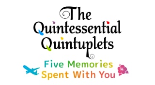 The Quintessential Quintuplets - Five Memories Spent With You