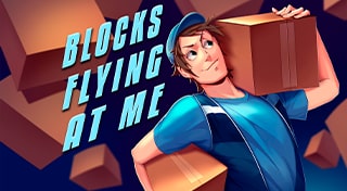 BLOCKS FLYING AT ME