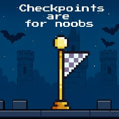 Checkpoints are for noobs