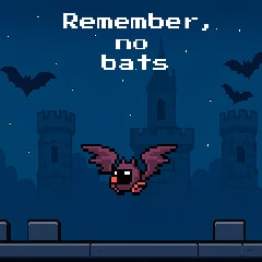 Remember, no bats