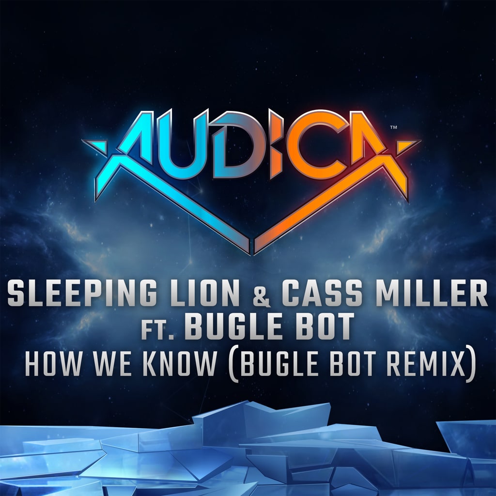 AUDICA™: "How We Know (Bugle Bot Remix)" - Sleeping Lion & Cass Miller ft. Bugle Bot
