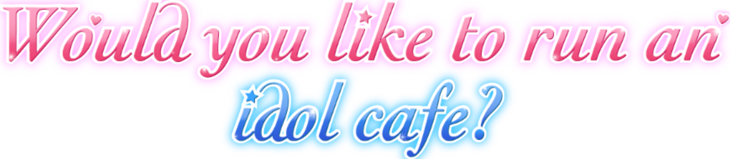 Would you like to run an idol café?