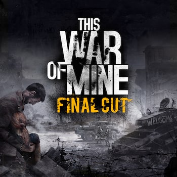 This War of Mine: Final Cut