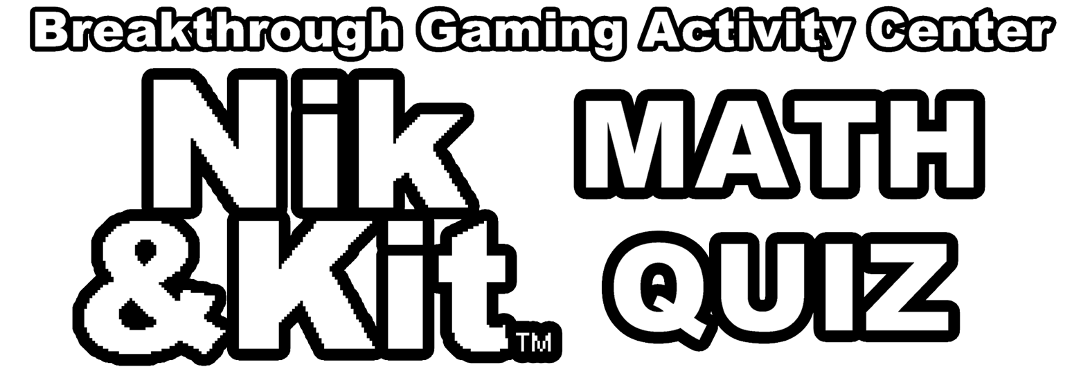 Nik and Kit's Math Quiz - Breakthrough Gaming Activity Center