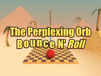 The Perplexing Orb: Bounce N' Roll