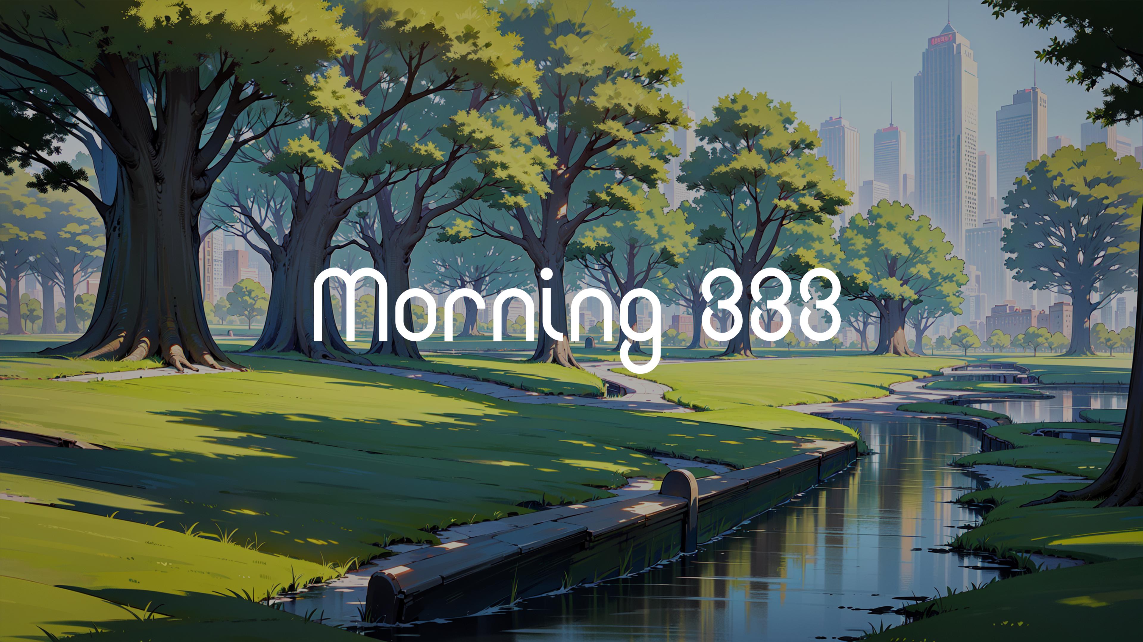 Morning 333
