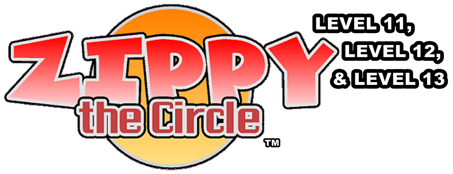 Zippy the Circle (Level 11, Level 12, and Level 13)