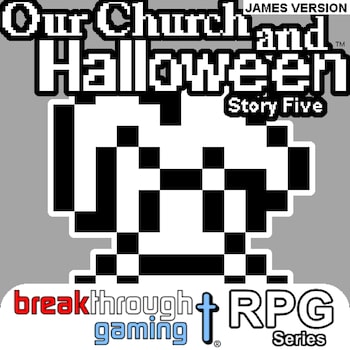 Our Church and Halloween RPG - Story Five (James Version)